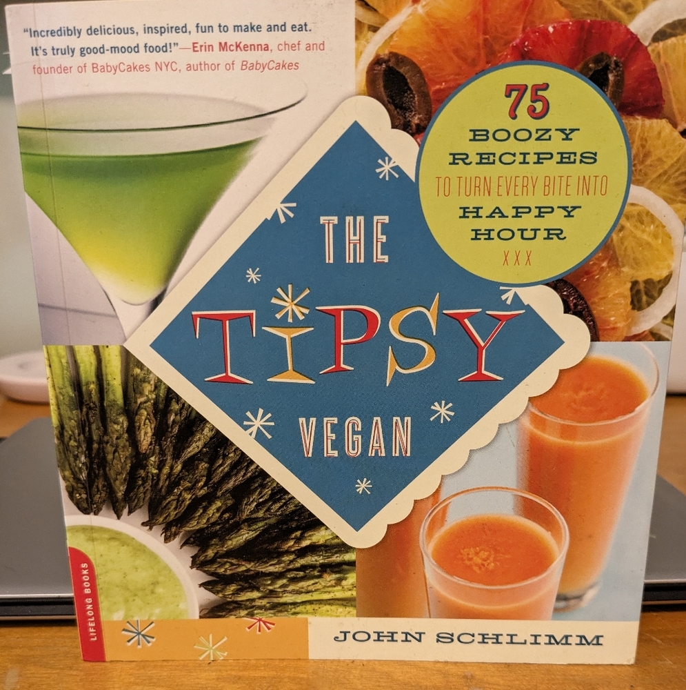 The Tipsy Vegan : 75 Boozy Recipes to Turn Every Bite into Happy Hour Cookbook